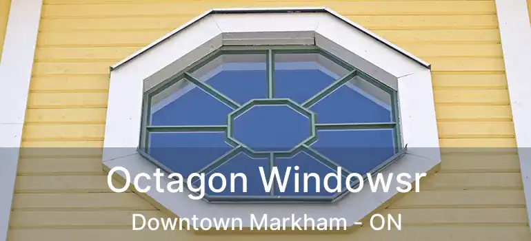  Octagon Windowsr Downtown Markham - ON
