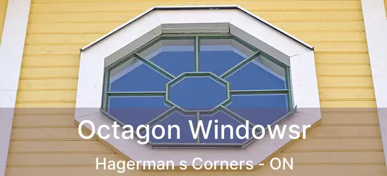  Octagon Windowsr Hagerman s Corners - ON