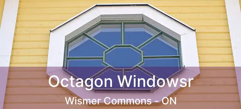  Octagon Windowsr Wismer Commons - ON