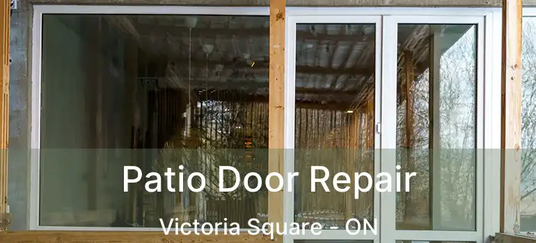  Patio Door Repair Victoria Square - ON