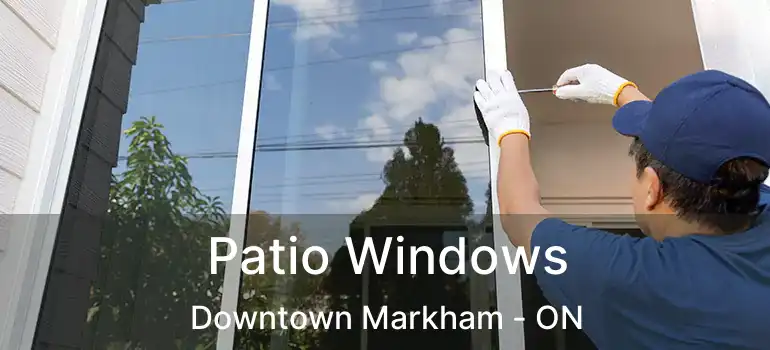  Patio Windows Downtown Markham - ON
