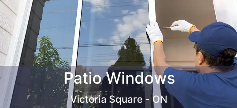  Patio Windows Victoria Square - ON