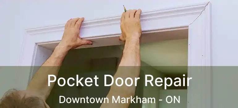  Pocket Door Repair Downtown Markham - ON