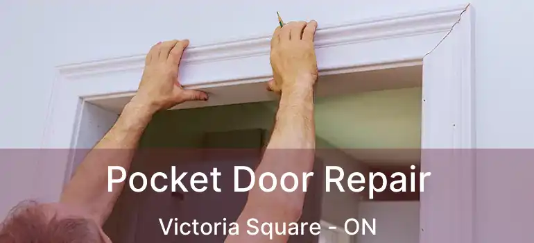  Pocket Door Repair Victoria Square - ON