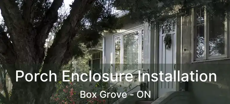  Porch Enclosure Installation Box Grove - ON