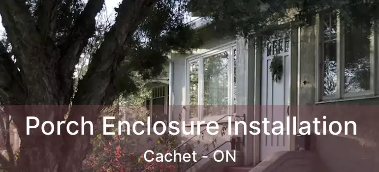  Porch Enclosure Installation Cachet - ON