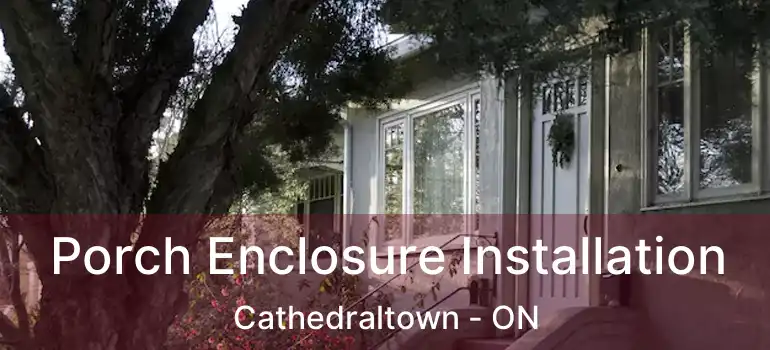  Porch Enclosure Installation Cathedraltown - ON