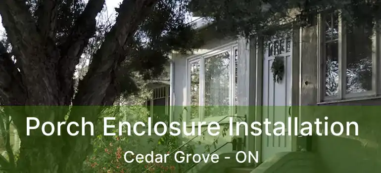  Porch Enclosure Installation Cedar Grove - ON