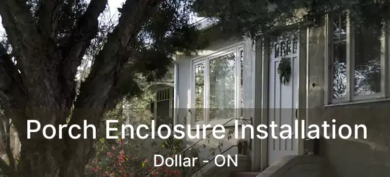  Porch Enclosure Installation Dollar - ON
