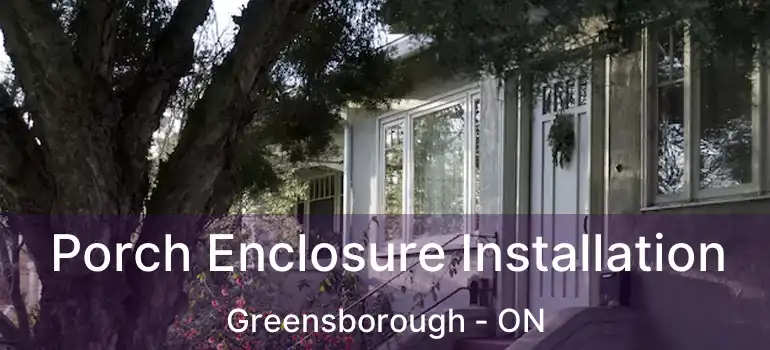  Porch Enclosure Installation Greensborough - ON