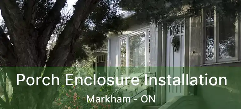  Porch Enclosure Installation Markham - ON
