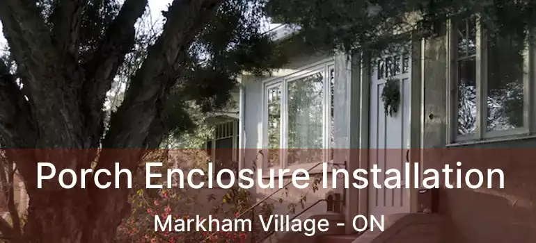  Porch Enclosure Installation Markham Village - ON