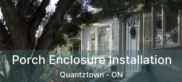  Porch Enclosure Installation Quantztown - ON