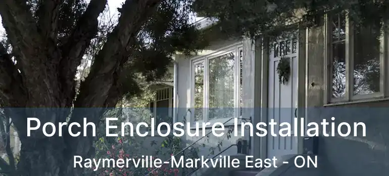  Porch Enclosure Installation Raymerville-Markville East - ON