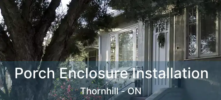  Porch Enclosure Installation Thornhill - ON