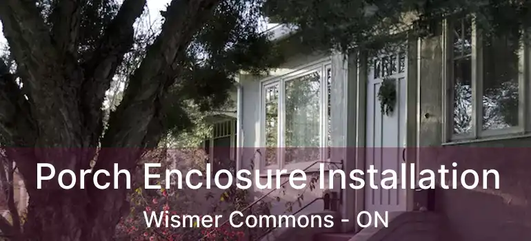  Porch Enclosure Installation Wismer Commons - ON