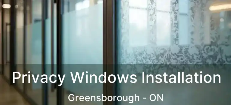  Privacy Windows Installation Greensborough - ON