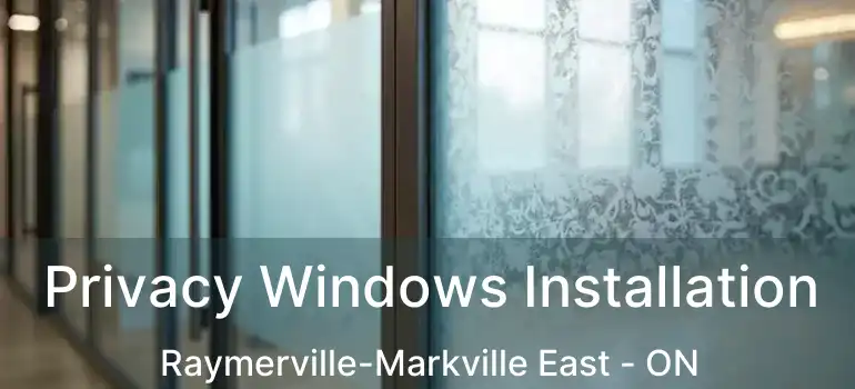  Privacy Windows Installation Raymerville-Markville East - ON