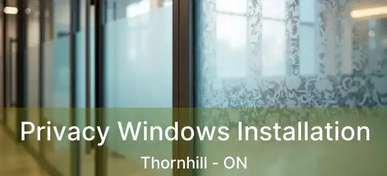  Privacy Windows Installation Thornhill - ON