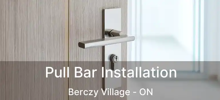  Pull Bar Installation Berczy Village - ON