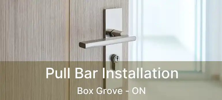  Pull Bar Installation Box Grove - ON