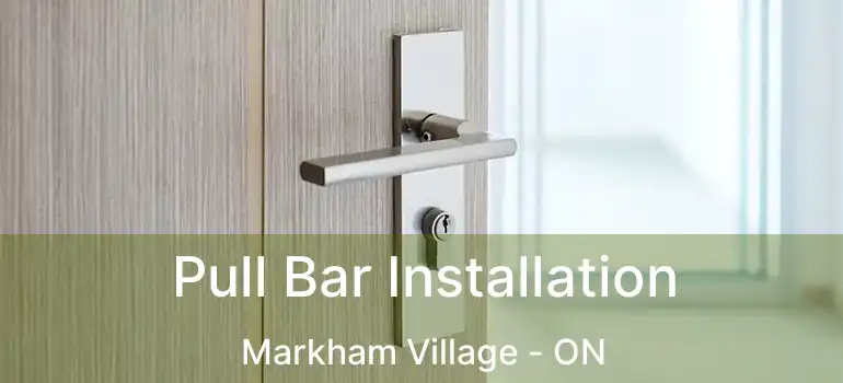  Pull Bar Installation Markham Village - ON
