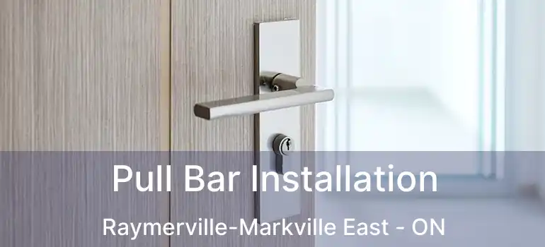  Pull Bar Installation Raymerville-Markville East - ON