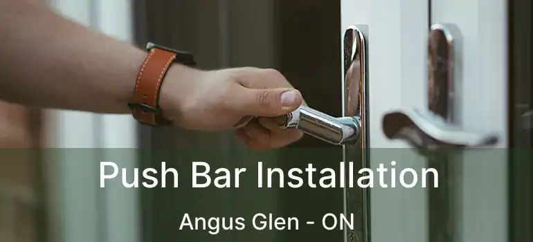  Push Bar Installation Angus Glen - ON
