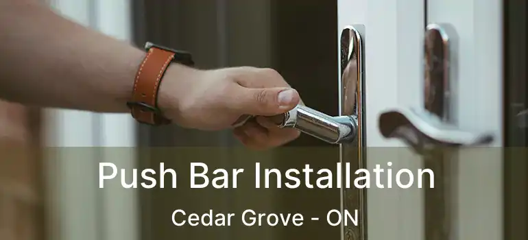 Push Bar Installation Cedar Grove - ON