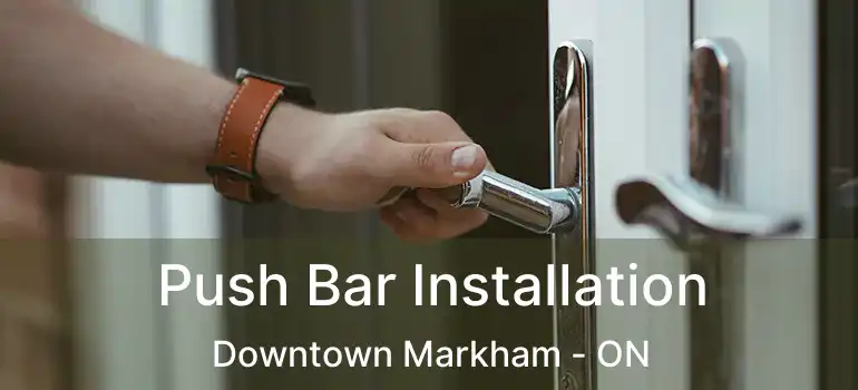  Push Bar Installation Downtown Markham - ON