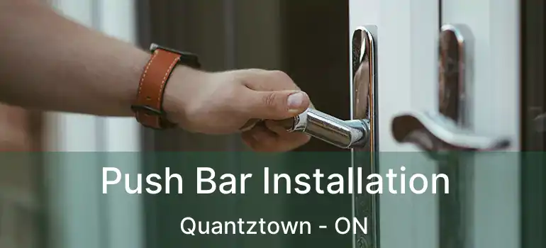  Push Bar Installation Quantztown - ON