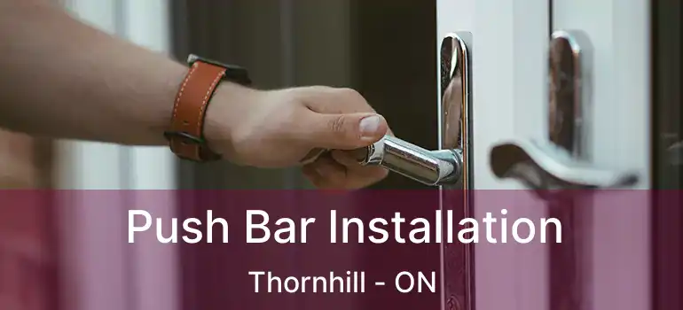  Push Bar Installation Thornhill - ON