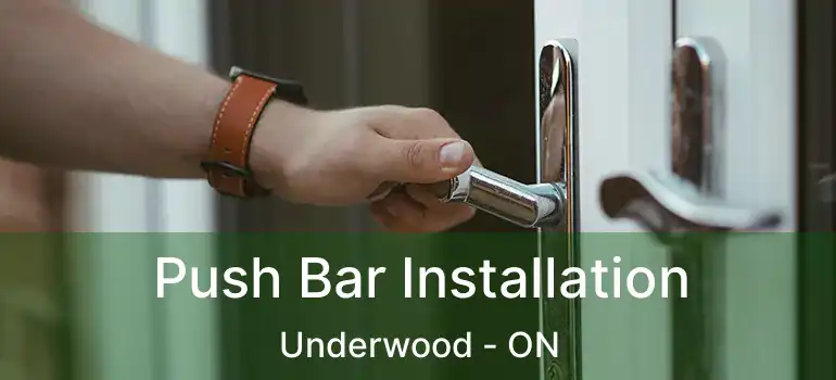 Push Bar Installation Underwood - ON