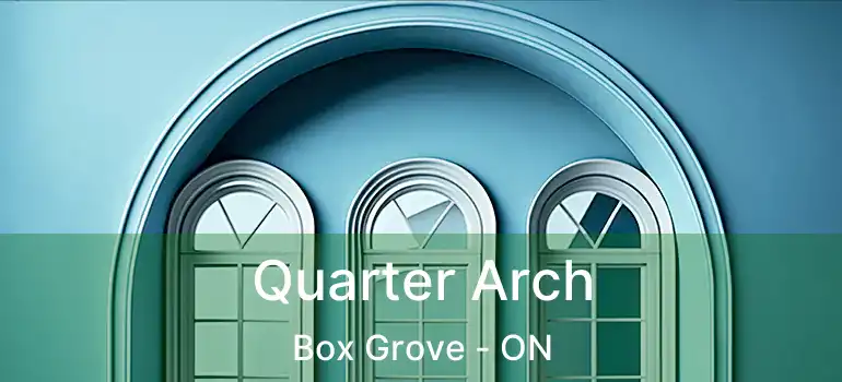  Quarter Arch Box Grove - ON