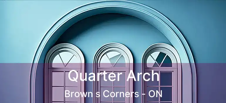  Quarter Arch Brown s Corners - ON