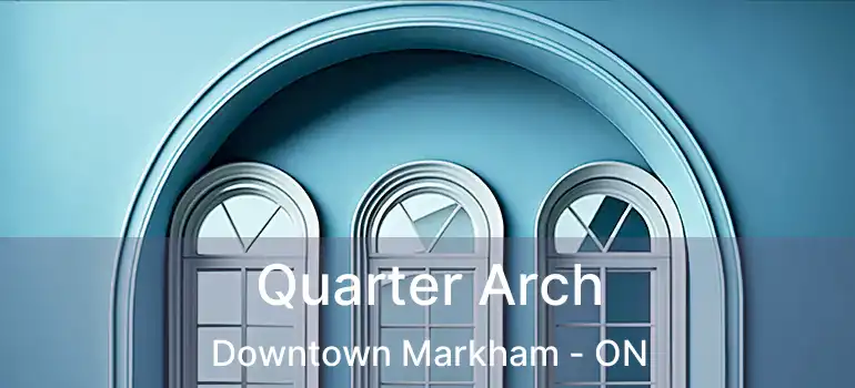  Quarter Arch Downtown Markham - ON