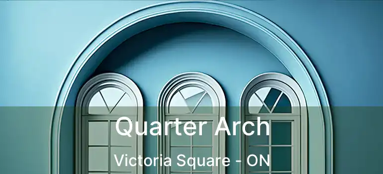  Quarter Arch Victoria Square - ON
