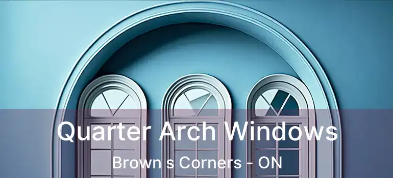  Quarter Arch Windows Brown s Corners - ON