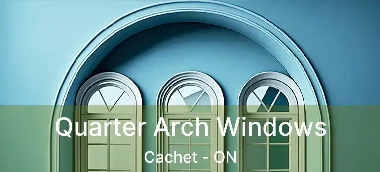  Quarter Arch Windows Cachet - ON