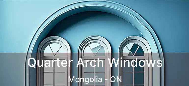  Quarter Arch Windows Mongolia - ON