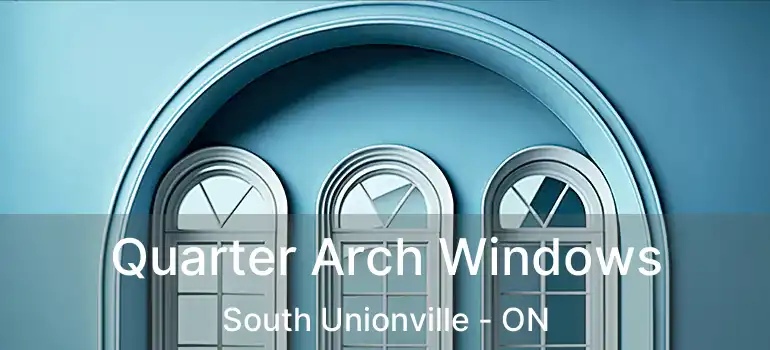  Quarter Arch Windows South Unionville - ON