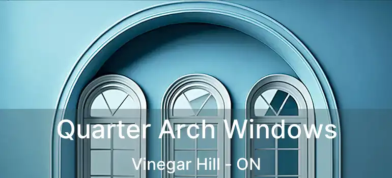  Quarter Arch Windows Vinegar Hill - ON