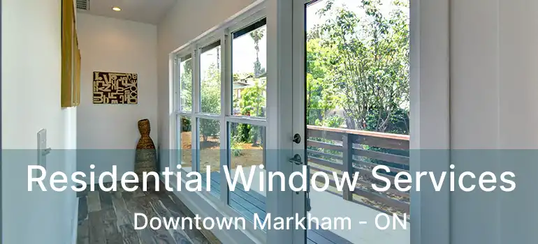  Residential Window Services Downtown Markham - ON
