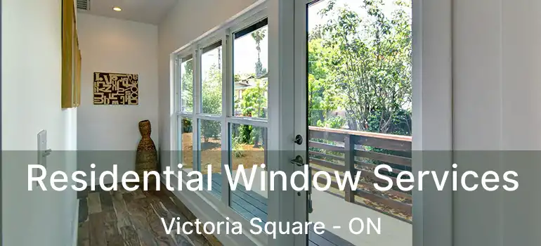 Residential Window Services Victoria Square - ON