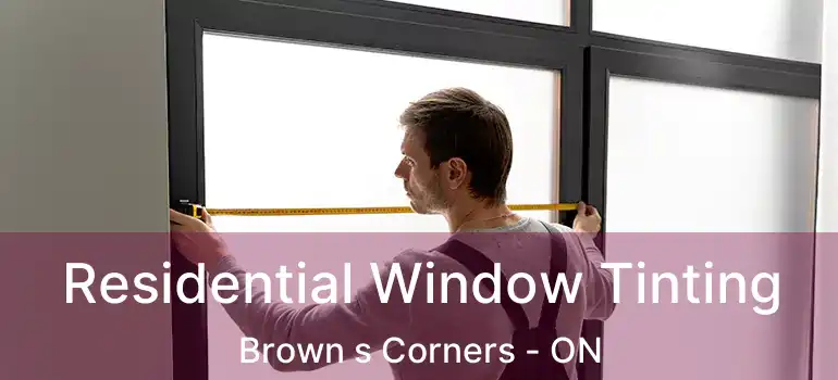  Residential Window Tinting Brown s Corners - ON