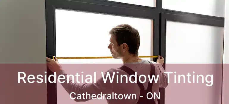  Residential Window Tinting Cathedraltown - ON