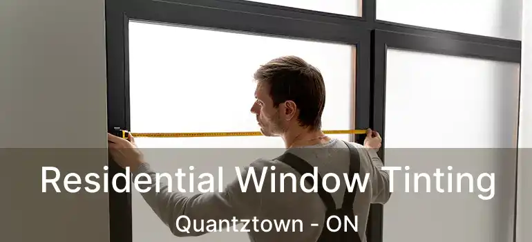  Residential Window Tinting Quantztown - ON
