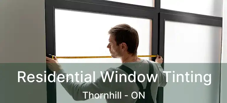  Residential Window Tinting Thornhill - ON