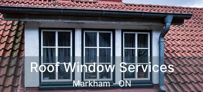  Roof Window Services Markham - ON