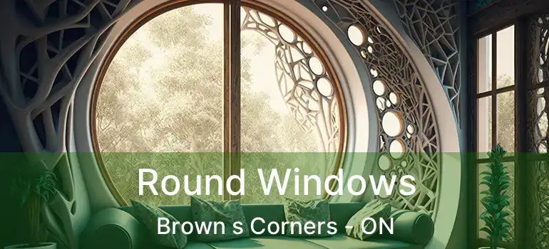  Round Windows Brown s Corners - ON